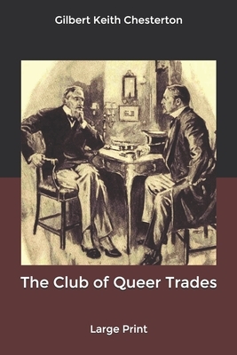 The Club of Queer Trades: Large Print by G.K. Chesterton