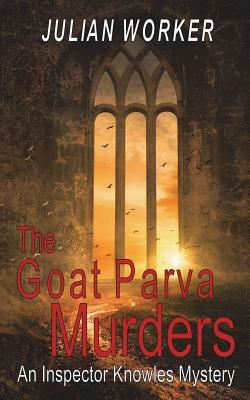 The Goat Parva Murders: An Inspector Knowles Mystery by Julian Worker