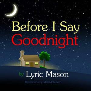 Before I Say Goodnight by Lyric Mason