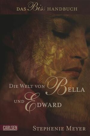 Die Welt von Bella und Edward: Das Biss-Handbuch by Annette von der Weppen, Katharina Diestelmeier, Stephenie Meyer