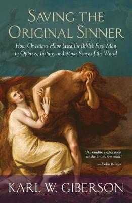 Saving the Original Sinner: How Christians Have Used the Bible's First Man to Oppress, Inspire, and Make Sense of the World by Karl W. Giberson