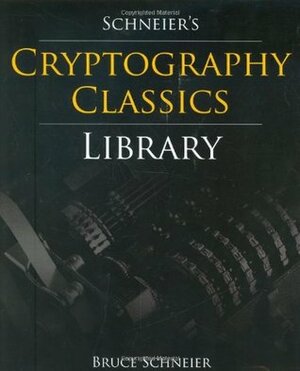 Schneier's Cryptography Classics Library: Applied Cryptography / Secrets and Lies / Practical Cryptography by Bruce Schneier