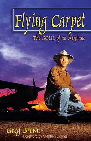 Flying Carpet: The Soul of an Airplane by Greg Brown