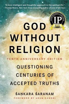 God Without Religion: Questioning Centuries of Accepted Truths by Sankara Saranam