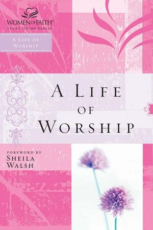 A Life of Worship by Women of Faith