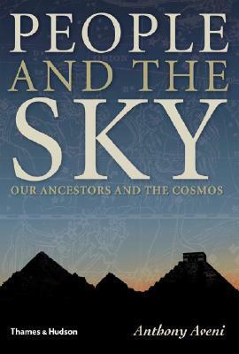 People and the Sky: Our Ancestors and the Cosmos by Anthony F. Aveni