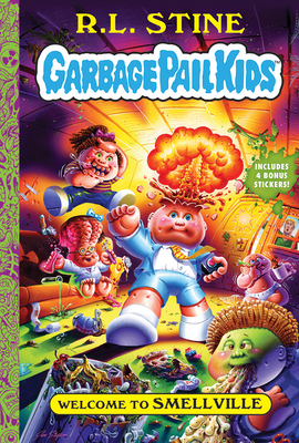 Welcome to Smellville (Garbage Pail Kids Book 1) by R.L. Stine, The Topps Company