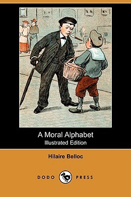 A Moral Alphabet (Illustrated Edition) (Dodo Press) by Hilaire Belloc