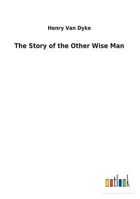 The Story of the Other Wise Man by Henry Van Dyke
