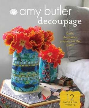 Amy Butler Decoupage: Fresh, Decorative Projects for the Home by David Butler, Amy Butler