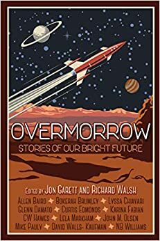 Overmorrow by Richard Walsh, Jon Garett, Allen Baird, NB Williams, John M. Olsen, Lyssa Chiavari, Bokerah Brumley, CW Hawes, David Walls- Kaufman, Lela Markham, Mark Pauly, Glenn Damato, Karina Lumbert Fabian, Curtis Edmonds