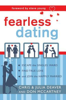 Fearless Dating: Escape the Singles' Ward, Find True Love, and Join the Happily Married by Chris Deaver