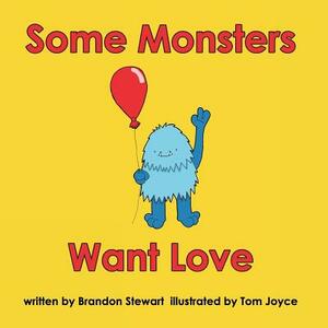 Some Monsters Want Love by Brandon Stewart