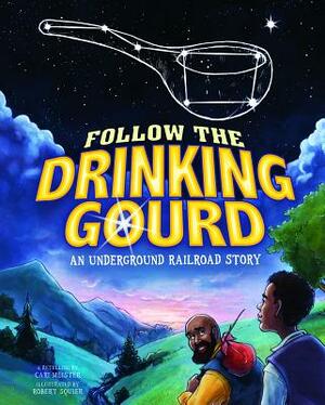 Follow the Drinking Gourd: An Underground Railroad Story by 