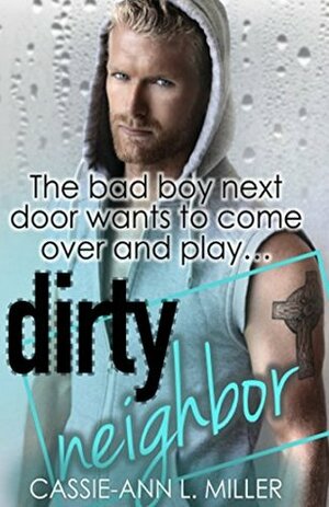 Dirty Neighbor by Cassie-Ann L. Miller