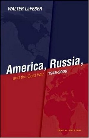 America, Russia and the Cold War 1945-2006 by Walter F. LaFeber