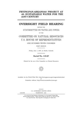 Fryingpan-Arkansas Project at 45: sustainable water for the 21st century by United St Congress, United States House of Representatives, Committee on Natural Resources (house)