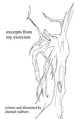 excerpts from my exorcism by Alanah Radburn