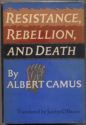 Resistance, Rebellion and Death: Essays by Justin O'Brien, Albert Camus