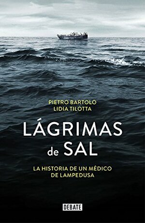 LAGRIMAS DE SAL: LA HISTORIA DEL MEDICO DE LAMPEDUSA by Lidia Tilotta, Pietro Bartolo