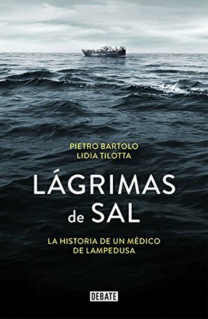 LAGRIMAS DE SAL: LA HISTORIA DEL MEDICO DE LAMPEDUSA by Pietro Bartolo, Lidia Tilotta