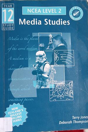 Media Studies Study Guide NCEA Year 12 by Deborah Thompson, Terry Jones, David Neville Blaker