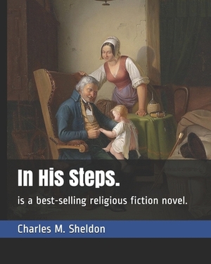 In His Steps.: is a best-selling religious fiction novel. by Charles M. Sheldon