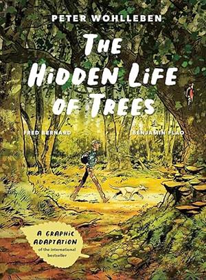 The Hidden Life of Trees: A Graphic Adaptation: (Of the International Bestseller) by Peter Wohlleben