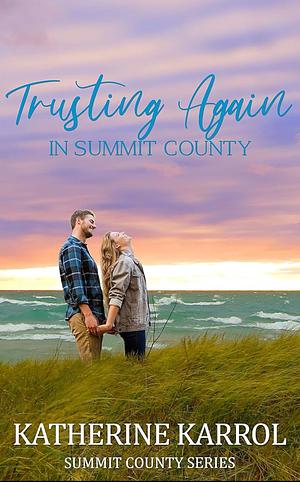 Trusting Again in Summit County by Katherine Karrol, Katherine Karrol