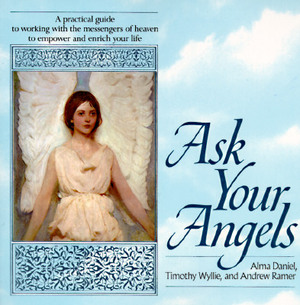 Ask Your Angels: A Practical Guide to Working with the Messengers of Heaven to Empower and Enrich Your Life by Andrew Ramer, Alma Daniel, Timothy Wyllie