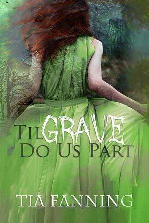 'Til Grave Do Us Part by Tia Fanning
