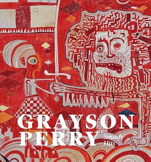 Grayson Perry: Smash Hits by Patrick Elliott, Victoria Coren Mitchell, Grayson Perry, Tor Scott