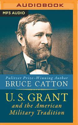 U. S. Grant and the American Military Tradition by Bruce Catton