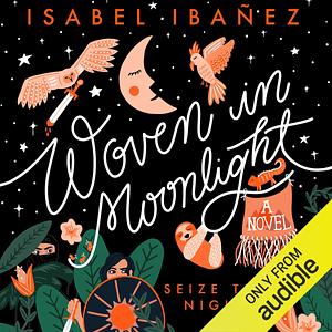 Woven in Moonlight by Isabel Ibañez