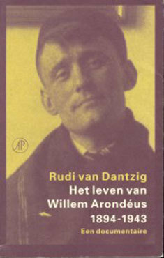 Het leven van Willem Arondéus 1894-1943 by Rudi van Dantzig