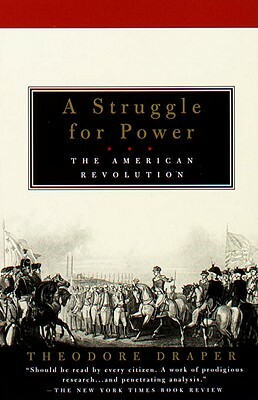 A Struggle for Power: The American Revolution by Theodore Draper