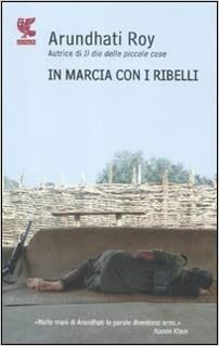 In marcia con i ribelli by Arundhati Roy