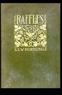 Raffles: Further Adventures of the Amateur Cracksman annotated by Ernest William Hornung