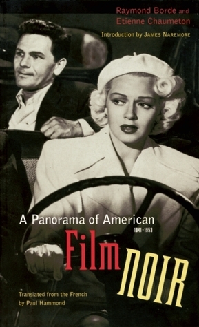 A Panorama of American Film Noir (1941-1953) by Paul Hammond, James Naremore, Raymond Borde, Etienne Chaumeton