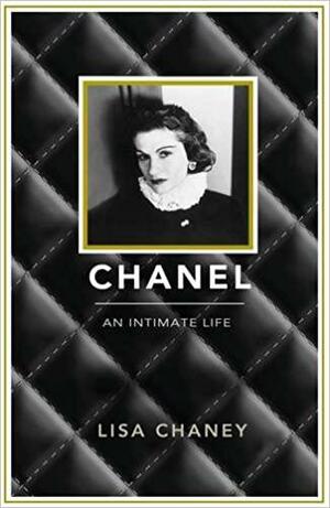 Chanel: An Intimate Life. by Lisa Chaney by Lisa Chaney