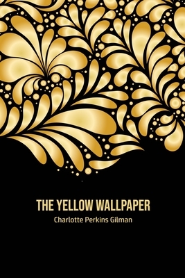 The Yellow Wallpaper by Charlotte Perkins Gilman