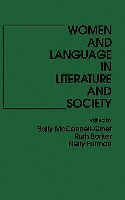 Women And Language In Literature And Society by Nelly Furman, Sally McConnell-Ginet, Ruth Borker