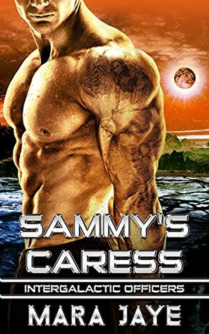 Sammy's Caress: A Sci-Fi Alien Officer Romance by Mara Jaye