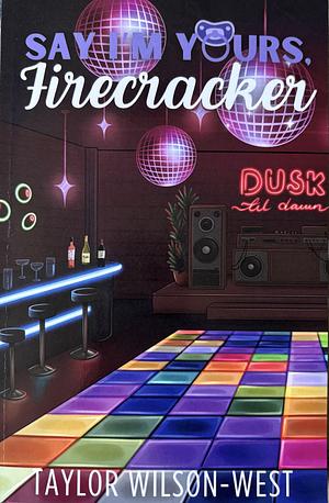 Say I'm Yours, Firecracker by Taylor Wilson-West
