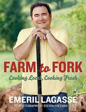Farm to Fork: Cooking Local, Cooking Fresh by Emeril Lagasse, Steven Freeman