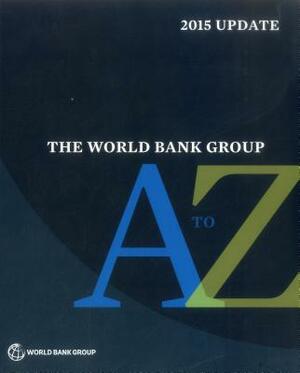 The World Bank Group A to Z 2015 by World Bank Group