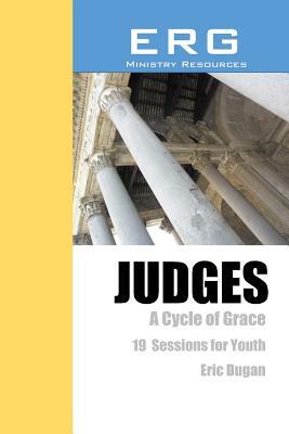 Judges: A Cycle of Grace by Eric Dugan