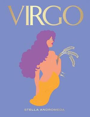 Virgo: Harness the Power of the Zodiac (Astrology, Star Sign) by Stella Andromeda