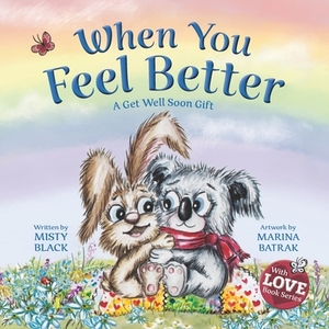 When You Feel Better: A Get Well Soon Gift by Misty Black