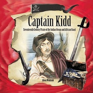 Captain Kidd: Seventeenth Century Pirate of the Indian Ocean and the African Coast by Aileen Weintraub